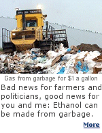 Ethanol from corn was the greated farm subsidy program ever devised, but it is very cost ineffective. Using garbage could be the future.